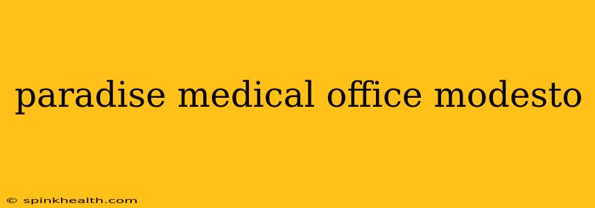 paradise medical office modesto