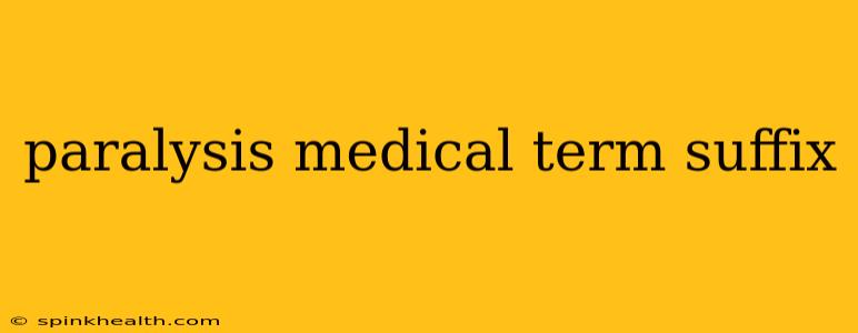 paralysis medical term suffix