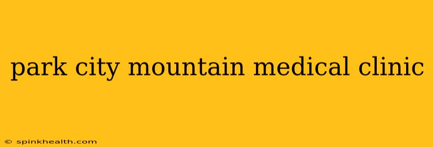 park city mountain medical clinic