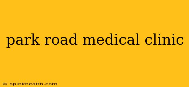 park road medical clinic