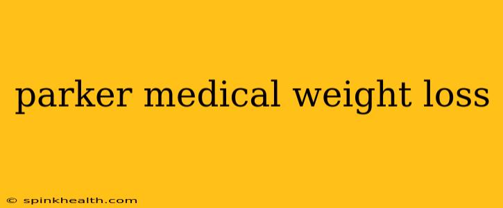 parker medical weight loss