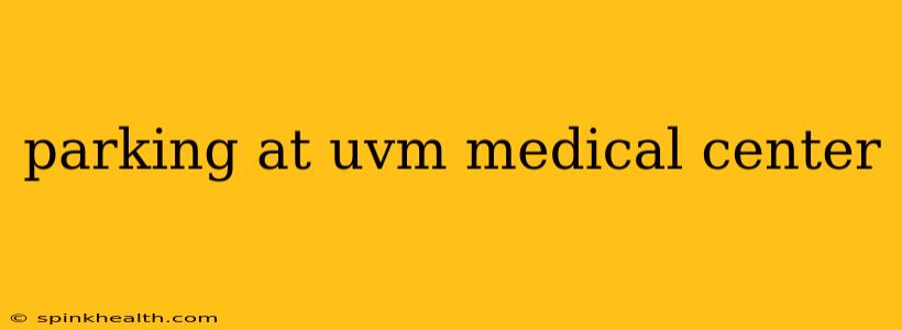 parking at uvm medical center