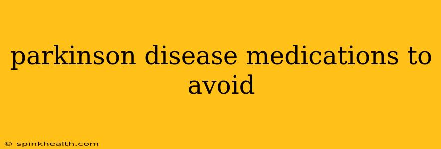 parkinson disease medications to avoid