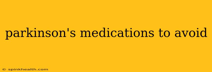 parkinson's medications to avoid
