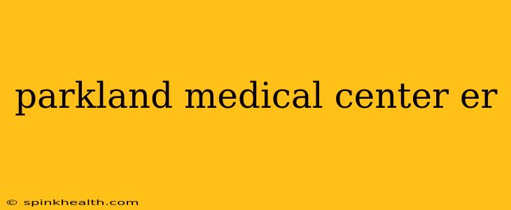 parkland medical center er