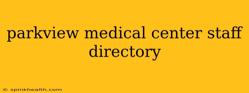 parkview medical center staff directory