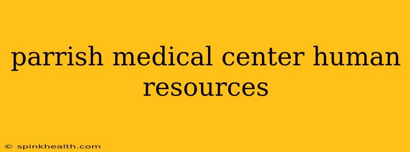 parrish medical center human resources