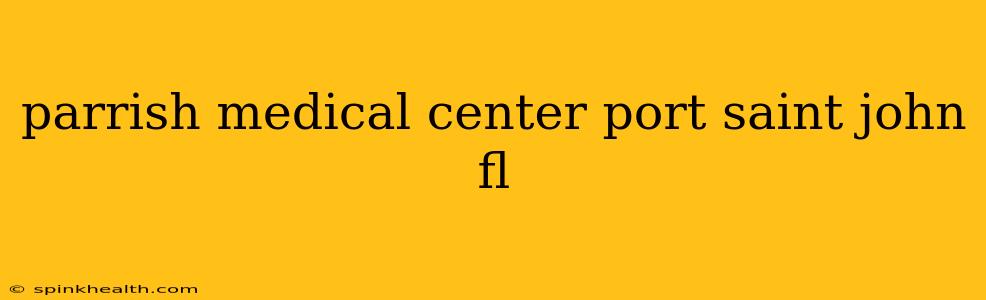 parrish medical center port saint john fl