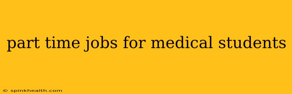 part time jobs for medical students