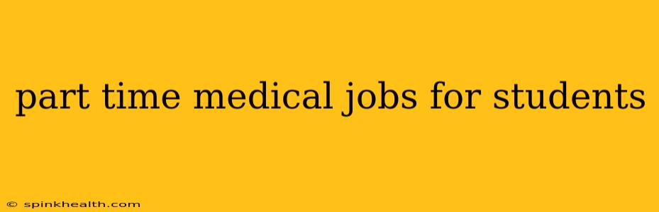part time medical jobs for students