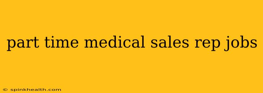 part time medical sales rep jobs