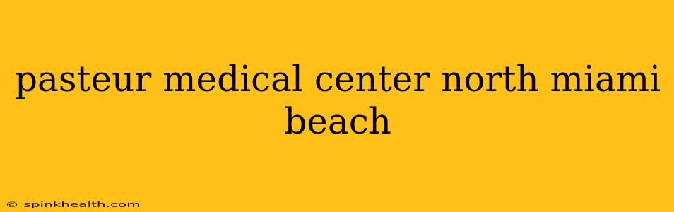 pasteur medical center north miami beach