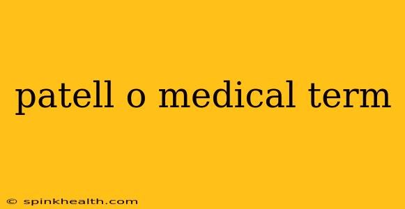 patell o medical term