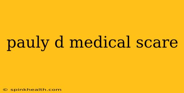 pauly d medical scare