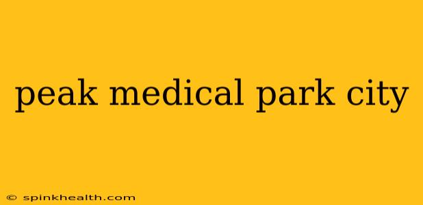 peak medical park city