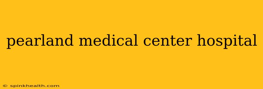 pearland medical center hospital