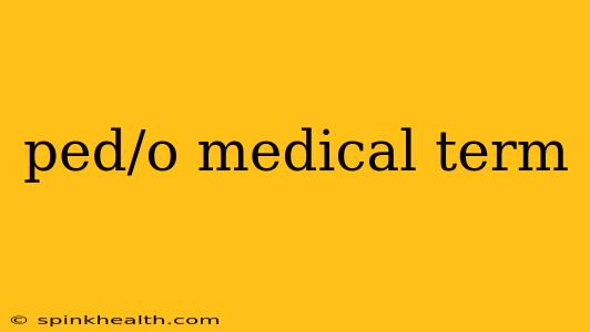ped/o medical term