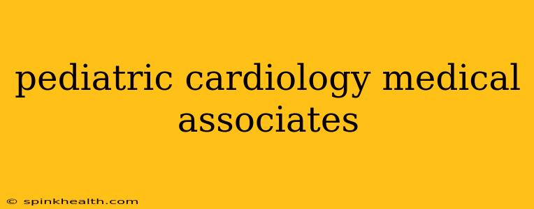 pediatric cardiology medical associates