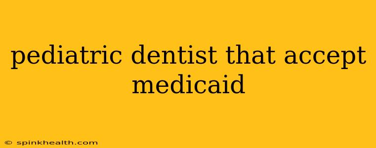 pediatric dentist that accept medicaid