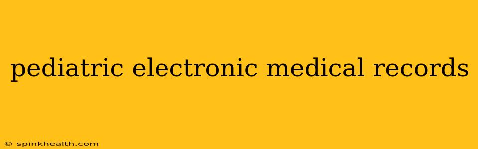 pediatric electronic medical records