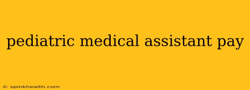 pediatric medical assistant pay