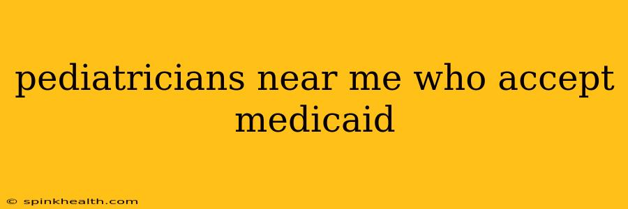 pediatricians near me who accept medicaid