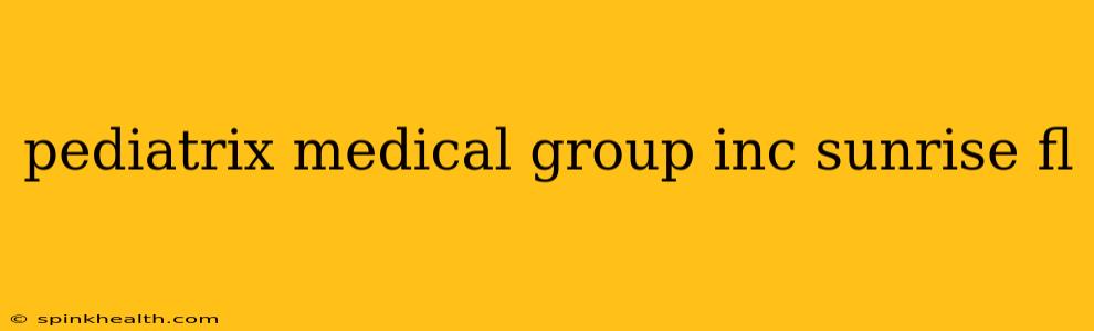pediatrix medical group inc sunrise fl