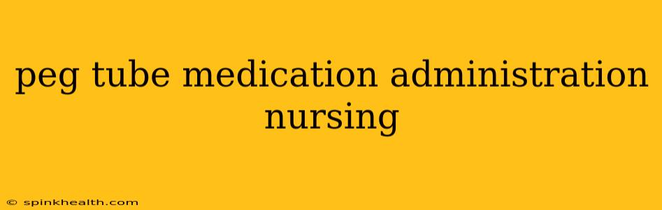 peg tube medication administration nursing
