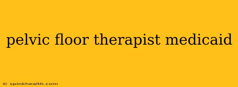 pelvic floor therapist medicaid