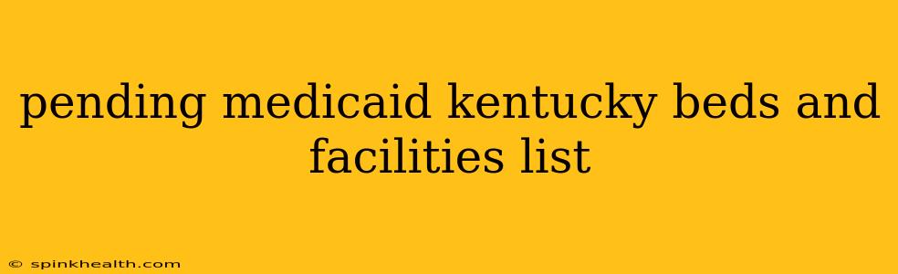 pending medicaid kentucky beds and facilities list