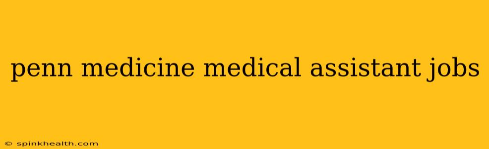 penn medicine medical assistant jobs
