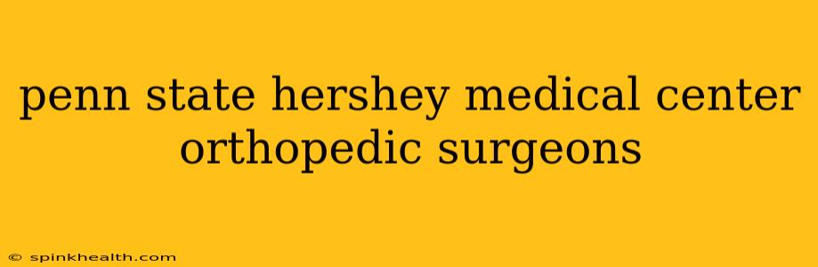 penn state hershey medical center orthopedic surgeons
