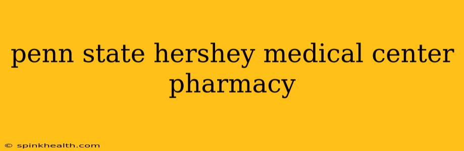 penn state hershey medical center pharmacy