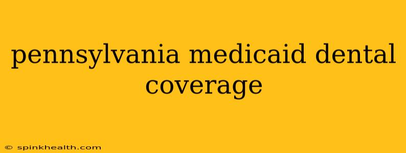 pennsylvania medicaid dental coverage