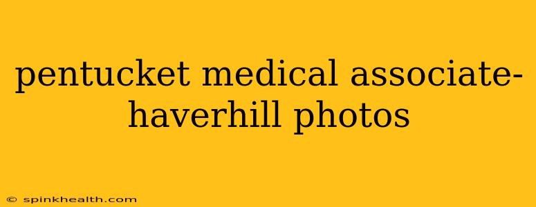 pentucket medical associate- haverhill photos