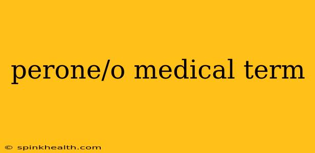 perone/o medical term