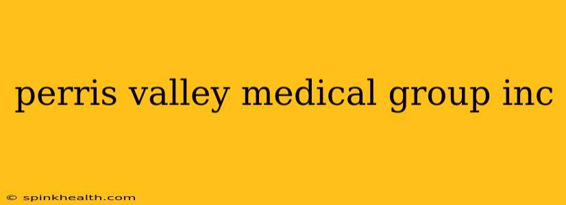 perris valley medical group inc