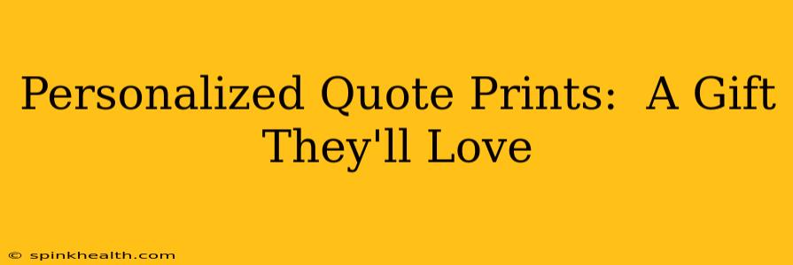 Personalized Quote Prints:  A Gift They'll Love
