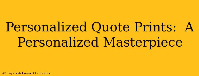 Personalized Quote Prints:  A Personalized Masterpiece