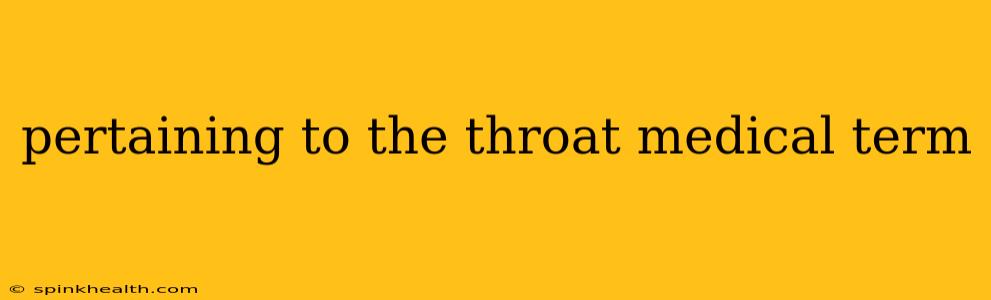 pertaining to the throat medical term