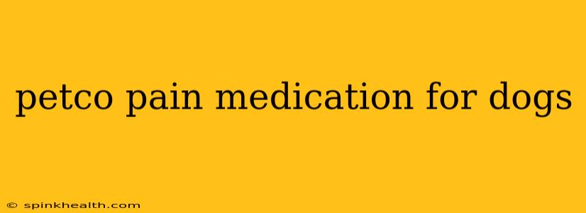petco pain medication for dogs