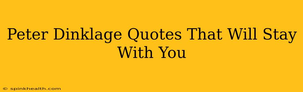 Peter Dinklage Quotes That Will Stay With You