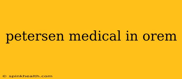 petersen medical in orem