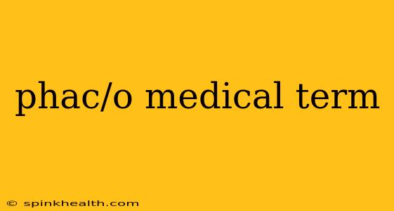 phac/o medical term