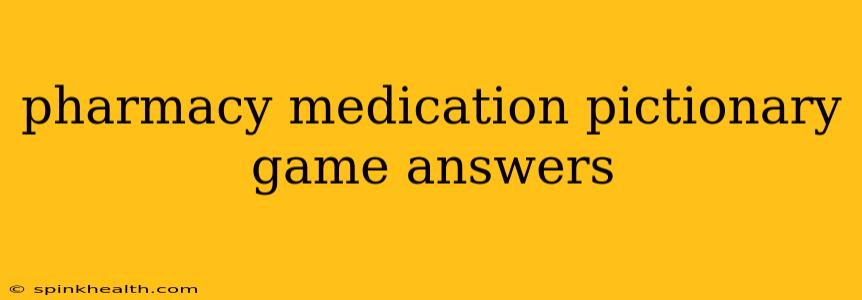 pharmacy medication pictionary game answers