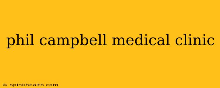 phil campbell medical clinic