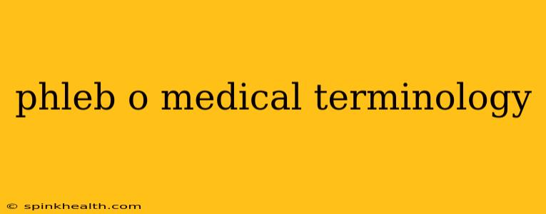 phleb o medical terminology