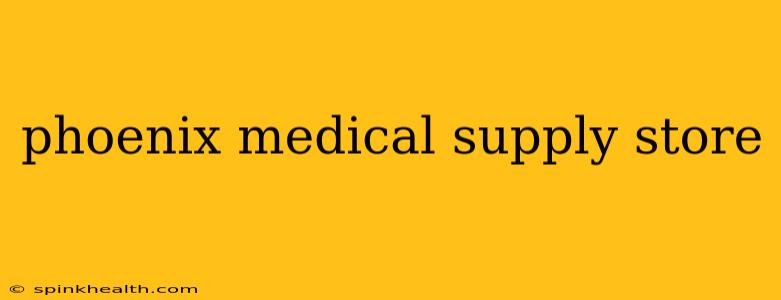phoenix medical supply store