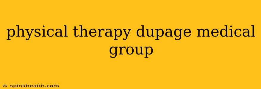 physical therapy dupage medical group