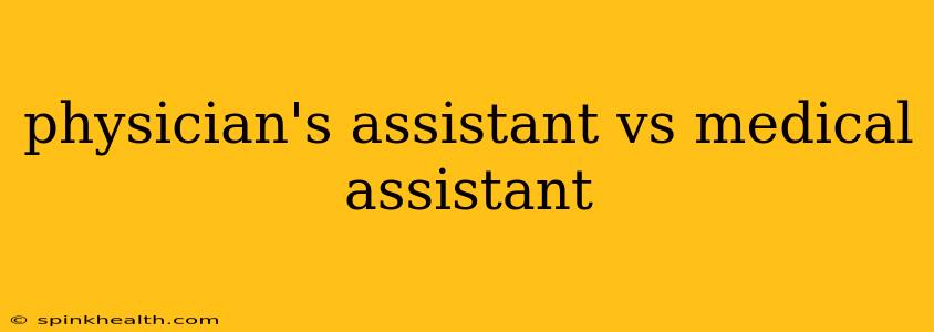 physician's assistant vs medical assistant